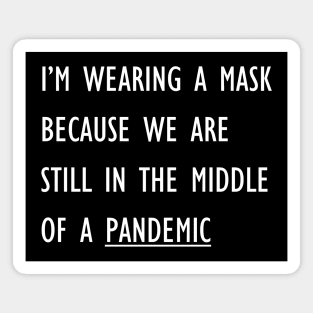 I'm Wearing A Mask Because We Are Still In The Middle Of A Pandemic Magnet